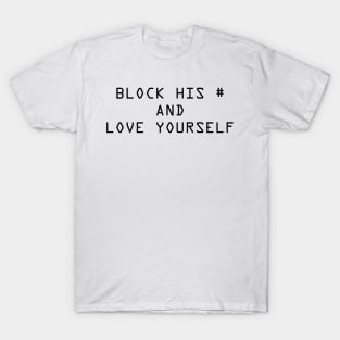 Block his Number And Love Yourself T-Shirt